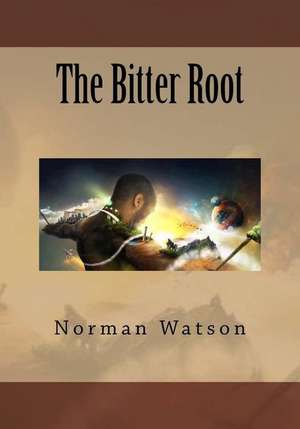 The Bitter Root de Norman Watson