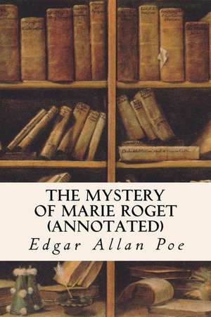 The Mystery of Marie Roget (Annotated) de Edgar Allan Poe