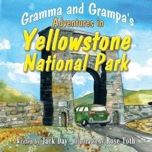 Gramma and Grampa's Adventures in Yellowstone National Park de Jack Day