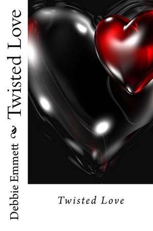 Twisted Love de Mrs Debbie Joy Emmett Pastor