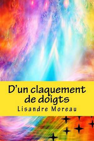 D'Un Claquement de Doigts de Lisandre Moreau