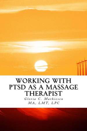 Working with Ptsd as a Massage Therapist de Gloria C. Mathiesen