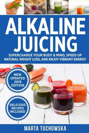 Alkaline Juicing de Marta Tuchowska