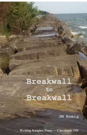 Breakwall to Breakwall: Zwischen Leben Und Licht de Jm Romig