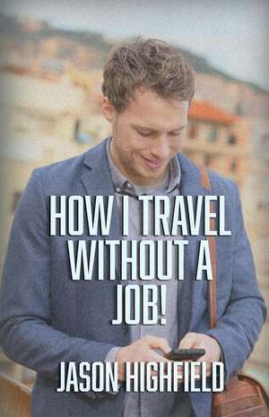 How I Travel Without a Job! de Jason Highfield