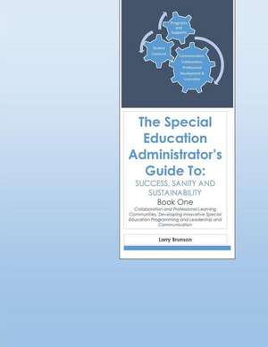 The Special Education Administrator's Guide to Success, Sanity & Sustainability de MR Larry W. Brunson Jr