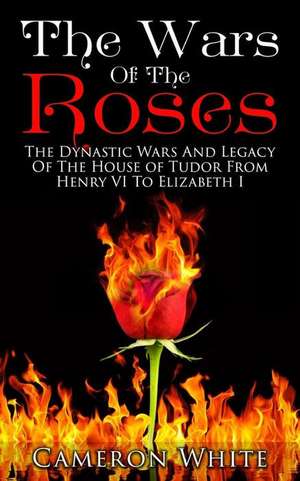 The Wars of the Roses de Cameron White