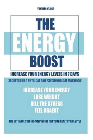 The Energy Boost- Increase Your Energy Levels in 7 Days de Federica Lippi