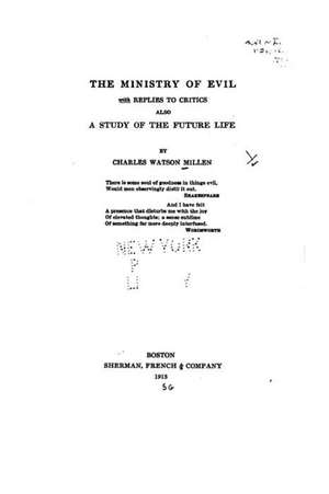 The Ministry of Evil, with Replies to Critics, Also a Study of the Future Life de Millen, Charles Watson