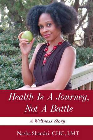 Health Is a Journey, Not a Battle de Nasha Shandri