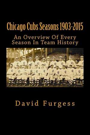 Chicago Cubs Seasons 1903-2015 de David Furgess