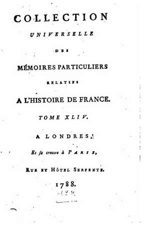 Collection Universelle Des Memoires Particuliers Relatifs A L'Histoire de France - Tome XLIV de Jean-Antoine Roucher