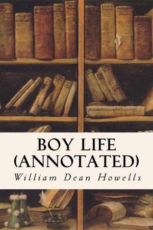 Boy Life (Annotated) de William Dean Howells