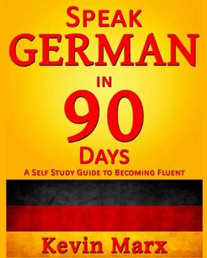 Speak German in 90 Days de Kevin Marx