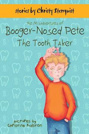 The Misadventures of Booger-Nosed Pete de Christy Stenquist