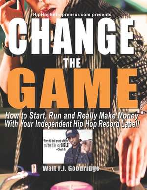 Change the Game de Walt F. J. Goodridge