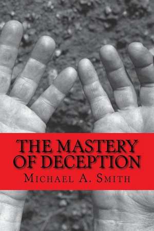 The Mastery of Deception de Michael A. Smith