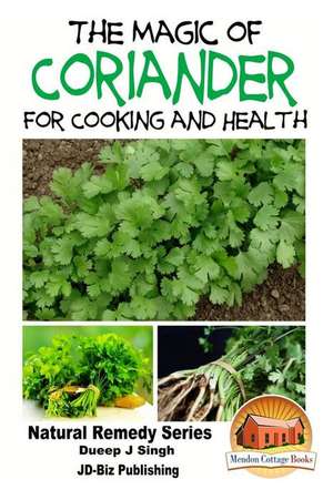 The Magic of Coriander for Cooking and Healing de Dueep Jyot Singh