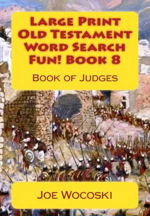 Large Print Old Testament Word Search Fun! Book 8 de Joe Wocoski