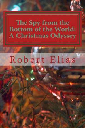 The Spy from the Bottom of the World de Robert Elias