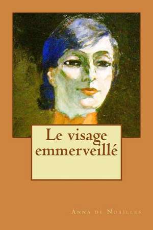 Le Visage Emmerveille de Mrs Anna De Noailles