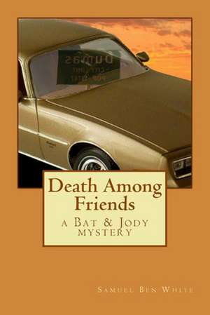 Death Among Friends de Samuel Ben White