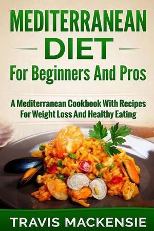 Mediterranean Diet for Beginners and Pros de Travis Mackensie