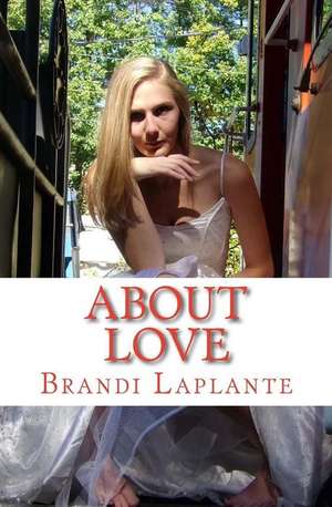 About Love de Brandi L. Laplante