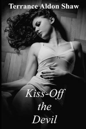 Kiss-Off the Devil: 9 Short Stories de Terrance Aldon Shaw