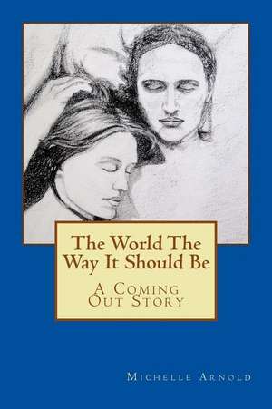 The World the Way It Should Be de Michelle Arnold