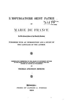 L'Espurgatoire Seint Patriz of Marie de France, an Old-French Poem of the Twelfth Century de Thomas Atkinson Jenkins