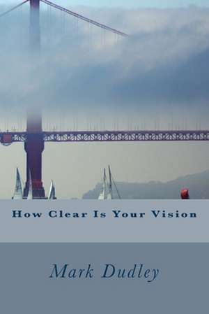 How Clear Is Your Vision de Mark Dudley