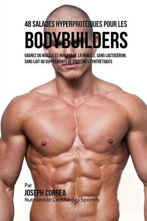 48 Salades Hyperproteiques Pour Les Bodybuilders de Correa (Nutritionniste Certifie Des Spor