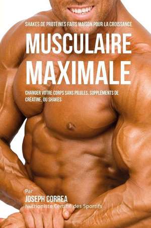 Shakes de Proteines Faits Maison Pour La Croissance Musculaire Maximale de Correa (Nutritionniste Certifie Des Spor