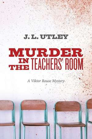 Murder in the Teachers' Room de J. L. Utley