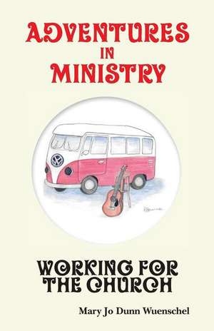 Adventures in Ministry de Mary Jo Dunn Wuenschel