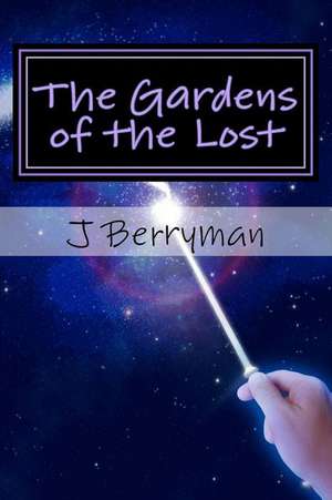 The Gardens of the Lost de J. P. Berryman