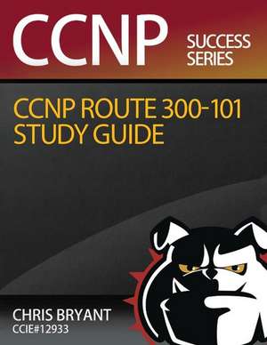 Chris Bryant's CCNP Route 300-101 Study Guide de Chris Bryant