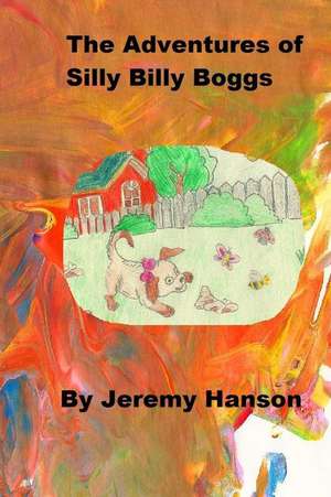 The Adventures of Silly Billy Boggs de Jeremy J. Hanson