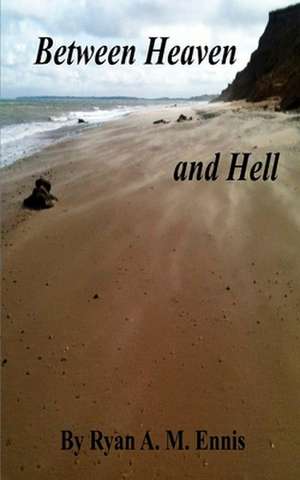 Between Heaven and Hell de Ryan a. M. Ennis