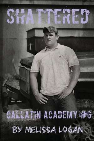 Callatin Academy #6 Shattered de Melissa Logan