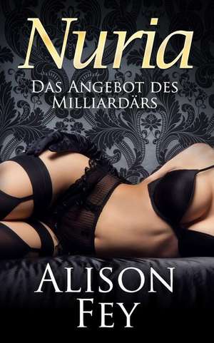 Nuria - Das Angebot Des Milliardars de Alison Fey