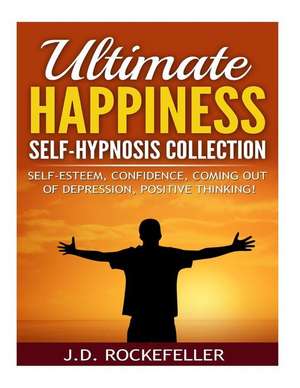 Ultimate Happiness Self-Hypnosis Collection de Rockefeller, J. D.