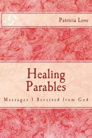 Healing Parables de Min Patricia Love