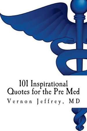 101 Inspirational Quotes for the Pre Med de Vernon Jeffrey