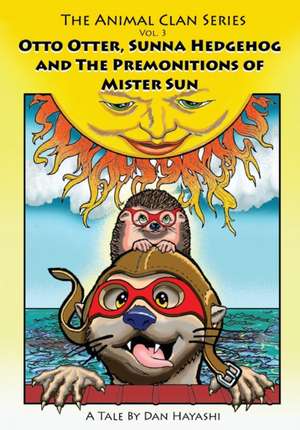 Otto Otter, Sunna Hedgehog & the Premonitions of Mr. Sun de MR Dan K. Hayashi