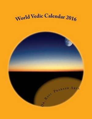 World Vedic Calendar 2016 de Dr Ravi Prakash Arya