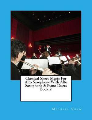 Classical Sheet Music for Alto Saxophone with Alto Saxophone & Piano Duets Book 2 de Michael Shaw