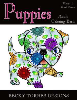 Puppies - Volume 1 Small Breeds de Becky L. Torres