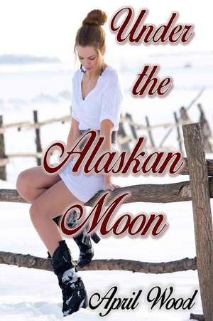 Under the Alaskan Moon de April Wood